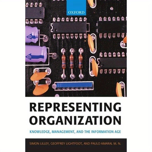 Representing Organization: Knowledge, Management, and the Information Age