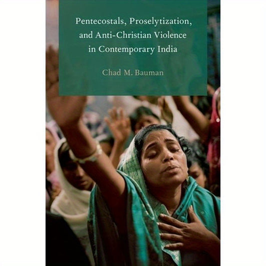 Pentecostals, Proselytization, and Anti-Christian Violence in Contemporary India