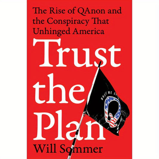 Trust the Plan: The Rise of Qanon and the Conspiracy That Unhinged America