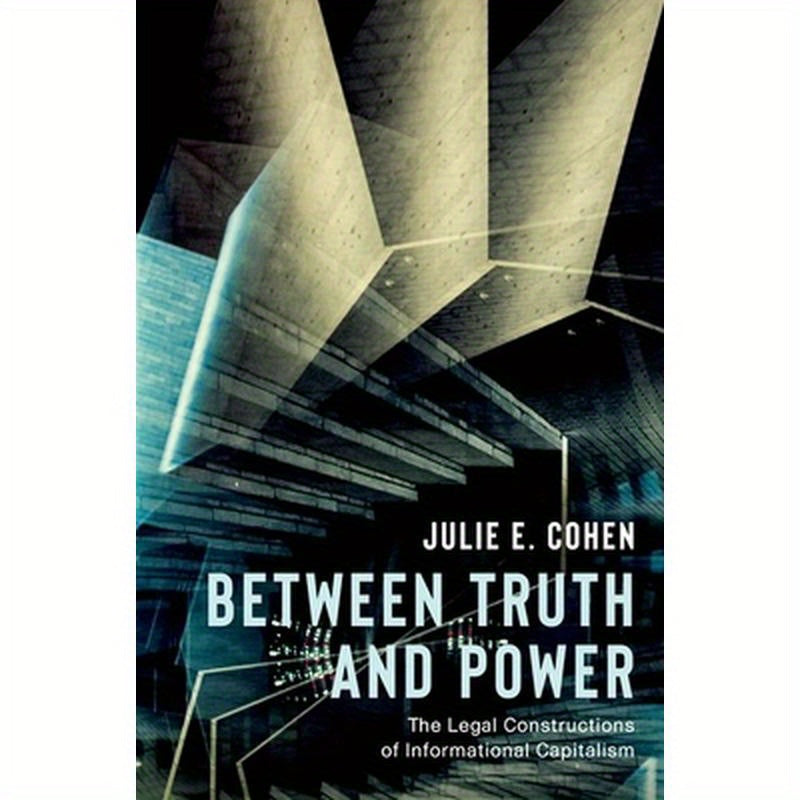 Between Truth and Power: The Legal Constructions of Informational Capitalism