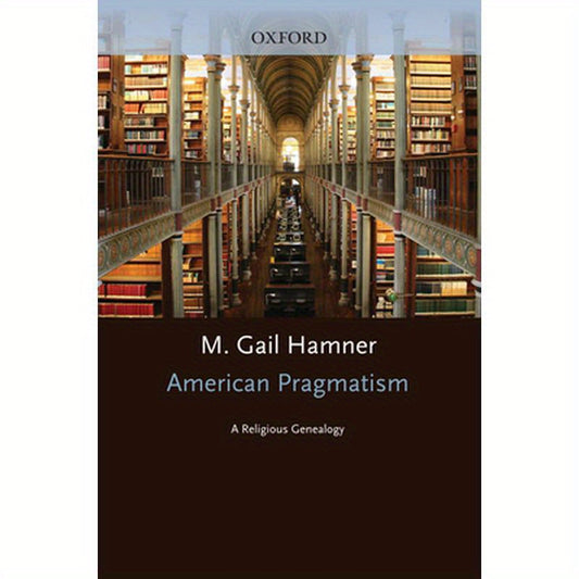 American Pragmatism: A Religious Genealogy