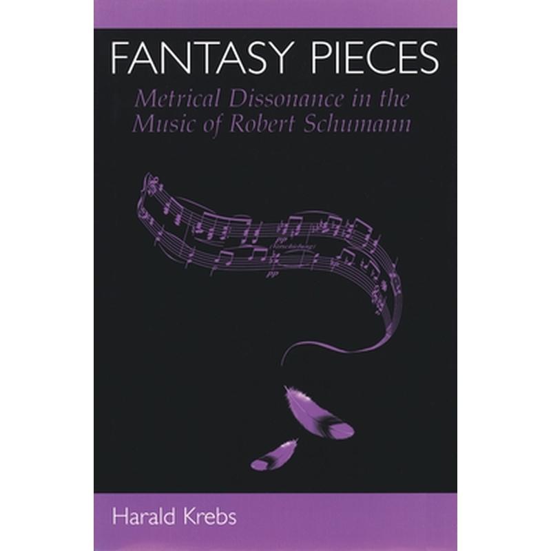 Fantasy Pieces: Metrical Dissonance in the Music of Robert Schumann