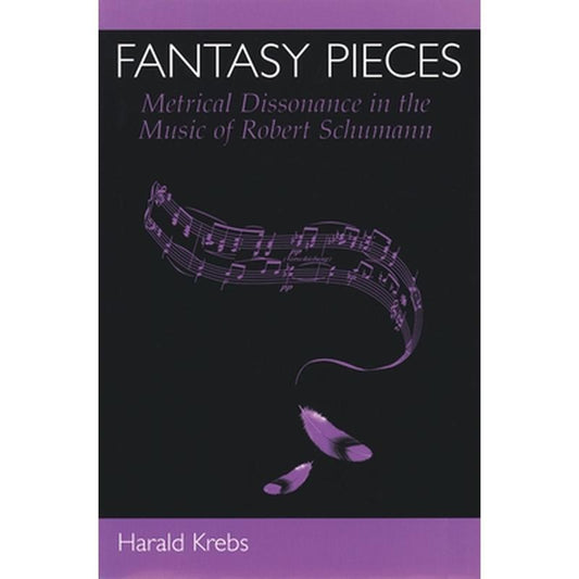 Fantasy Pieces: Metrical Dissonance in the Music of Robert Schumann