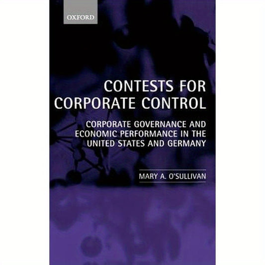 Contests for Corporate Control: Corporate Governance and Economic Performance in the United States and Germany