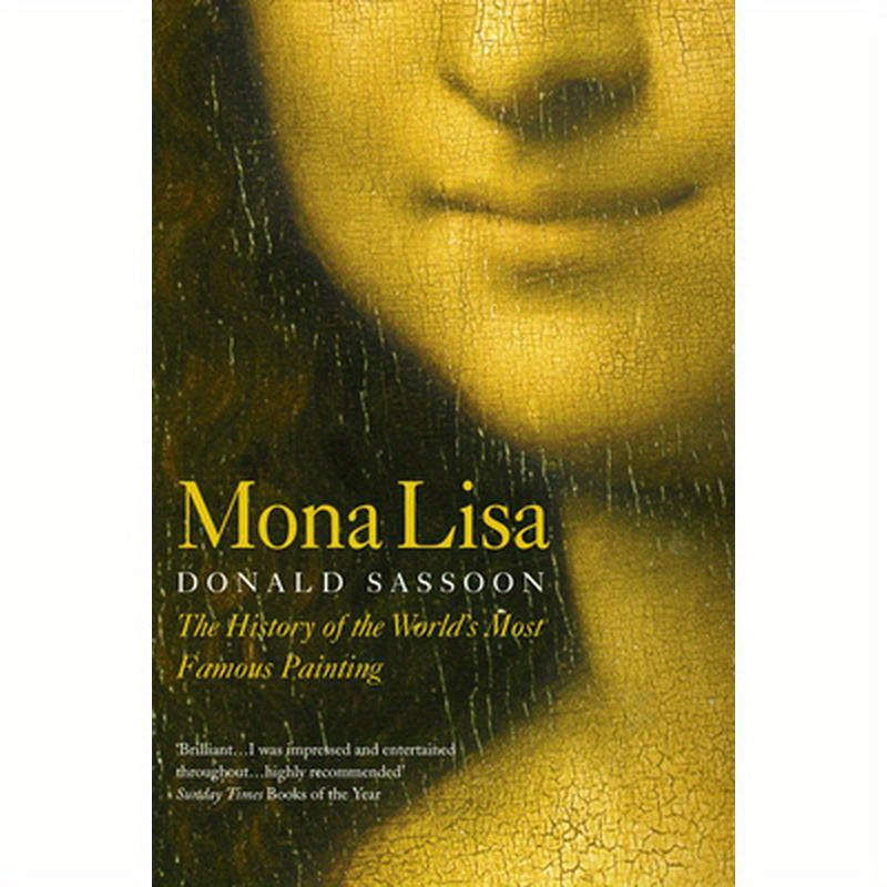 Mona Lisa: The History of the World's Most Famous Painting