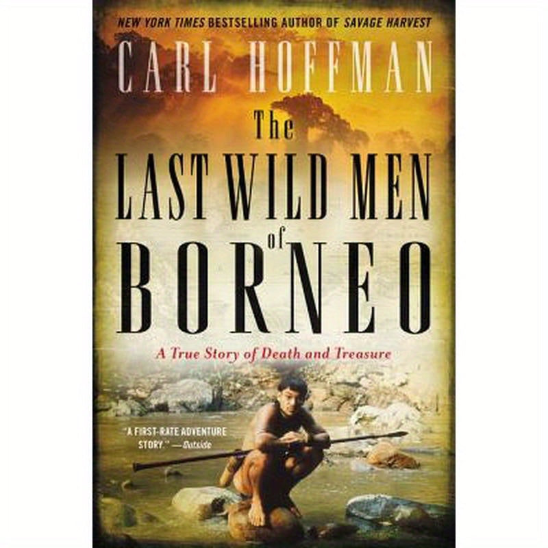 The Last Wild Men of Borneo: A True Story of Death and Treasure
