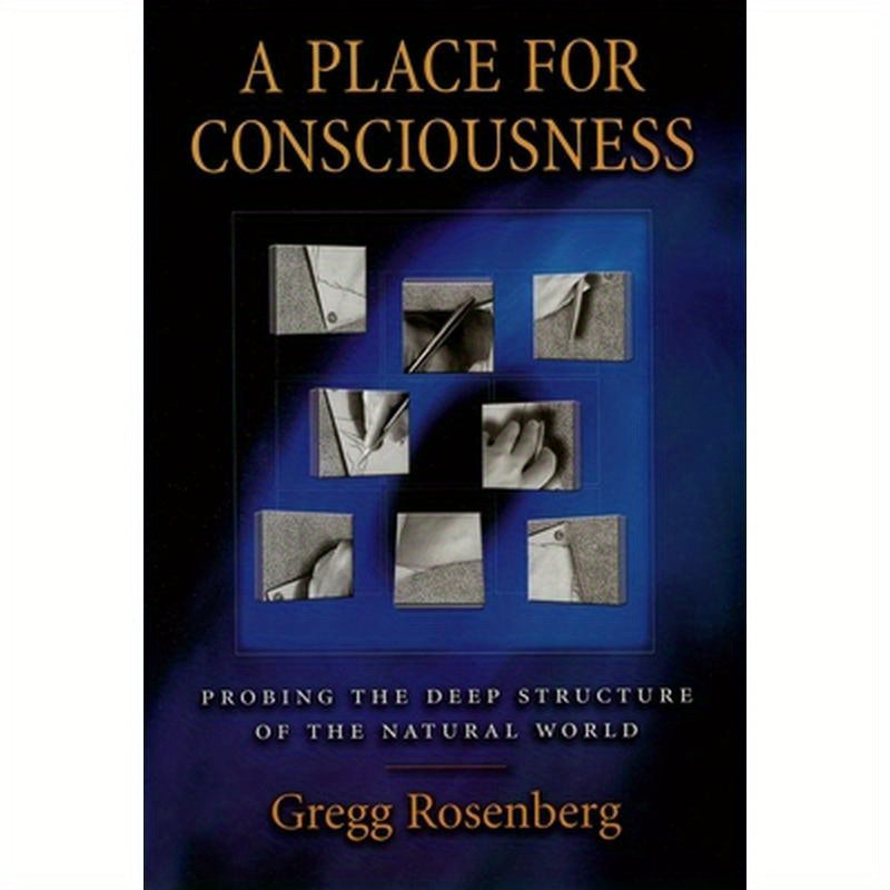 A Place for Consciousness: Probing the Deep Structure of the Natural World
