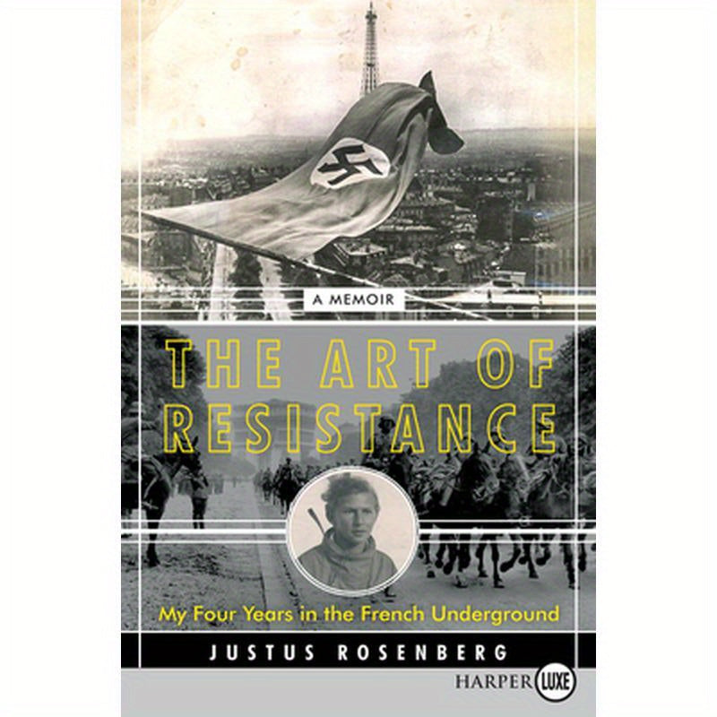 The Art of Resistance: My Four Years in the French Underground: A Memoir
