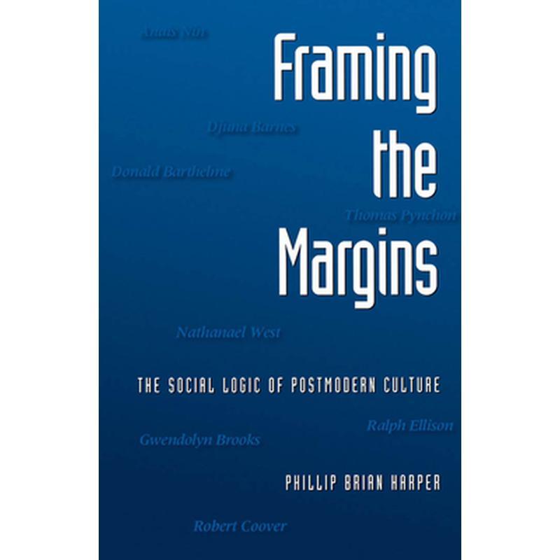 Framing the Margins: The Social Logic of Postmodern Culture