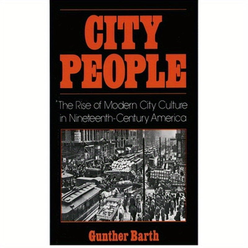City People: The Rise of Modern City Culture in Nineteenth-Century America