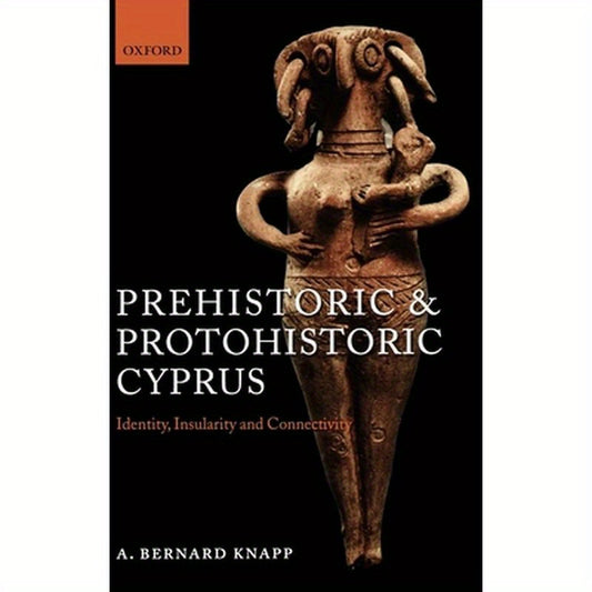 Prehistoric and Protohistoric Cyprus: Identity, Insularity, and Connectivity