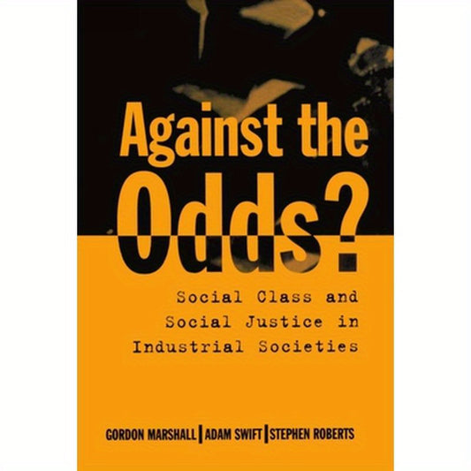 Against the Odds?: Social Class and Social Justice in Industrial Societies
