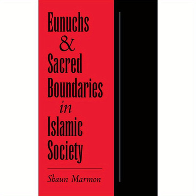 Eunuchs and Sacred Boundaries in Islamic Society
