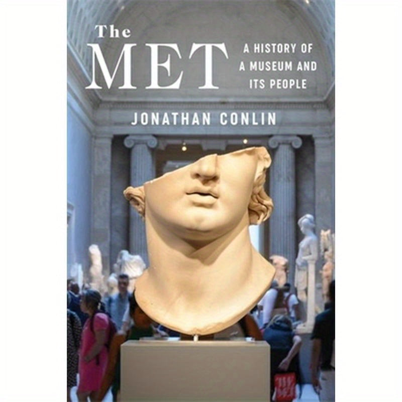 The Met: A History of a Museum and Its People