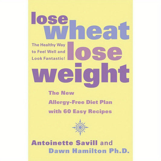 Lose Wheat, Lose Weight: The Healthy Way to Feel Well and Look Fantastic!
