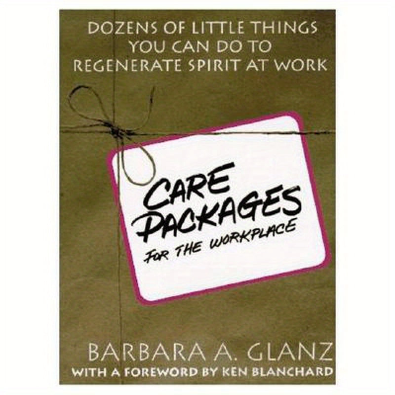 C.A.R.E. Packages for the Workplace: Dozens of Little Things You Can Do to Regenerate Spirit at Work