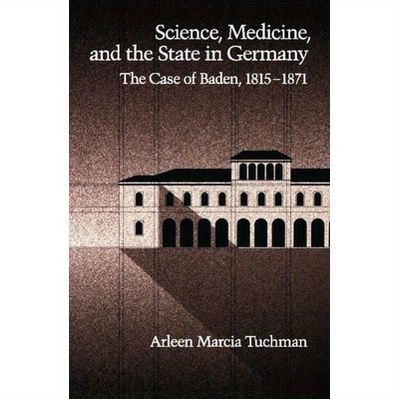 Science, Medicine, and the State in Germany: The Case of Baden, 1815-1871