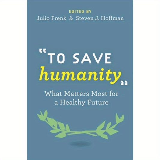 To Save Humanity: What Matters Most for a Healthy Future
