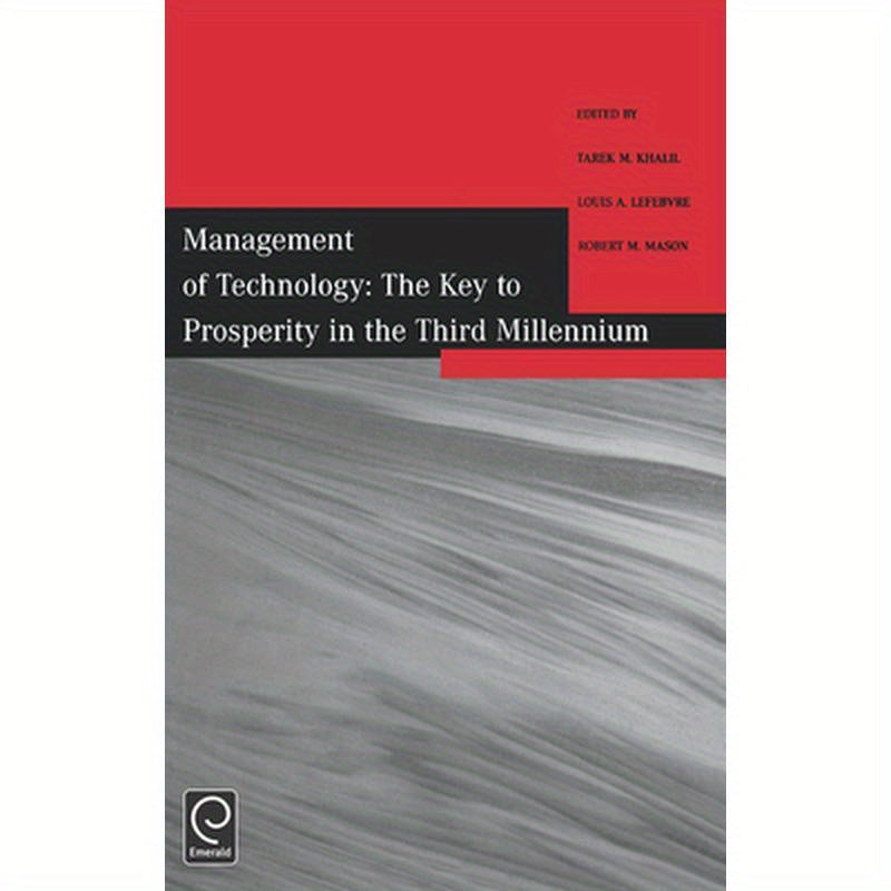 Management of Technology: The Key to Prosperity in the Third Millennium - Selected Papers from the 9th International Conference on Management of
