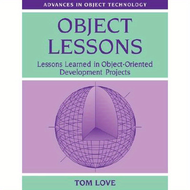 Object Lessons: Lessons Learned in Object-Oriented Development Projects