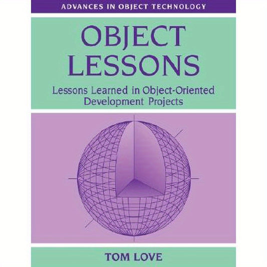 Object Lessons: Lessons Learned in Object-Oriented Development Projects