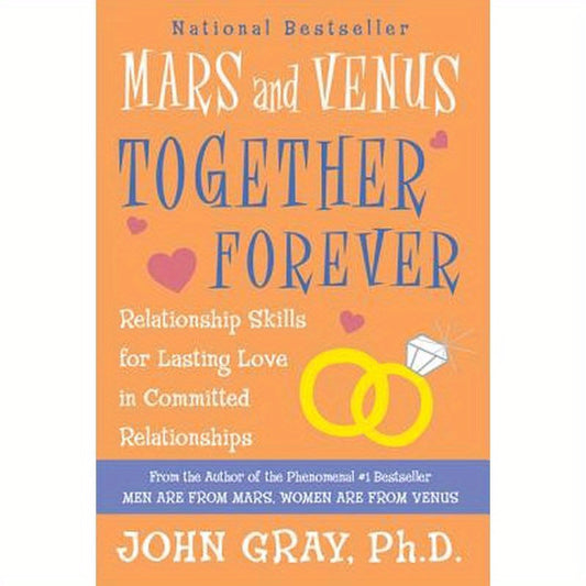 Mars and Venus Together Forever: Relationship Skills for Lasting Love in Committed Relationships