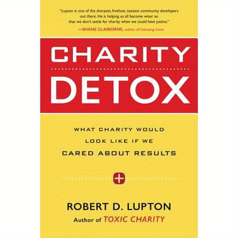 Charity Detox: What Charity Would Look Like If We Cared about Results