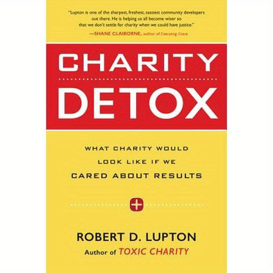 Charity Detox: What Charity Would Look Like If We Cared about Results