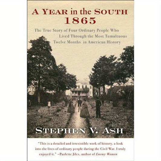 A Year in the South: 1865: The True Story of Four Ordinary People Who Lived Through the Most Tumultuous Twelve Months in American History