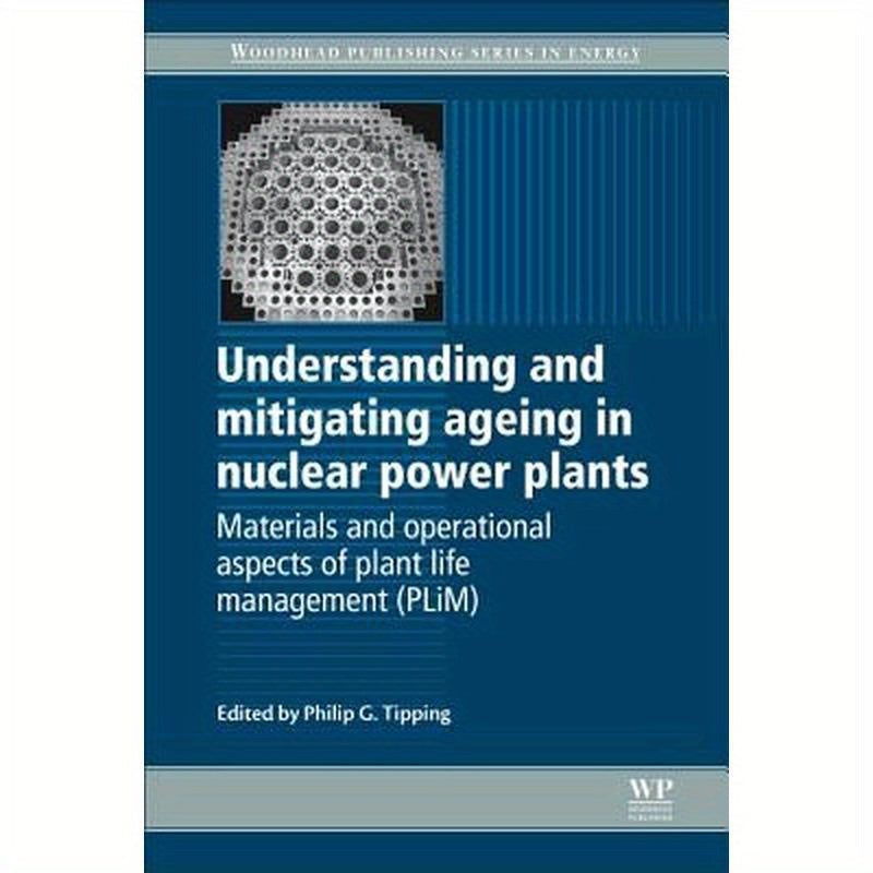 Understanding and Mitigating Ageing in Nuclear Power Plants: Materials and Operational Aspects of Plant Life Management (Plim)