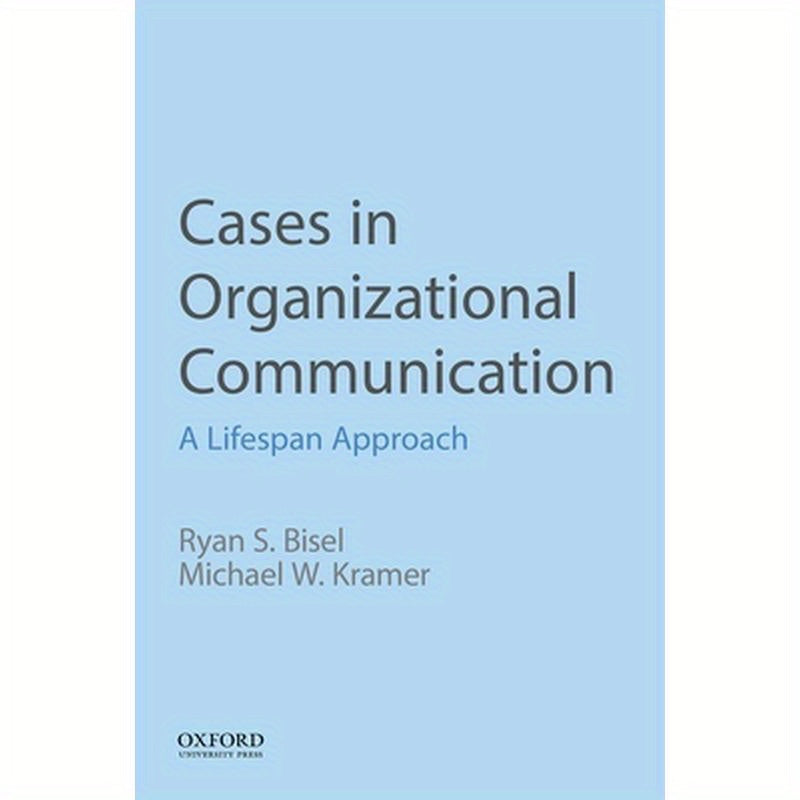 Cases in Organizational Communication: A Lifespan Approach
