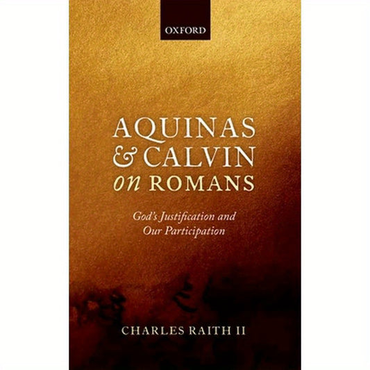 Aquinas and Calvin on Romans: God's Justification and Our Participation