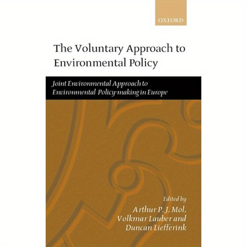 The Voluntary Approach to Environmental Policy: Joint Environmental Policy-Making in Europe
