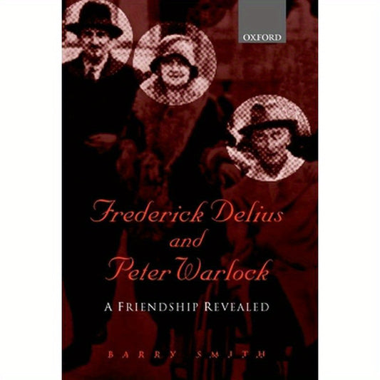 Frederick Delius and Peter Warlock: A Friendship Revealed