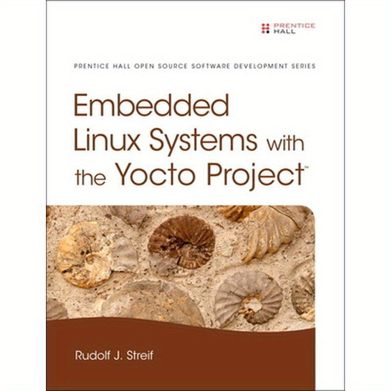 Embedded Linux Systems with the Yocto Project