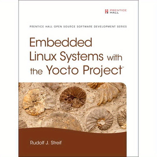 Embedded Linux Systems with the Yocto Project