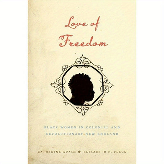 Love of Freedom: Black Women in Colonial and Revolutionary New England