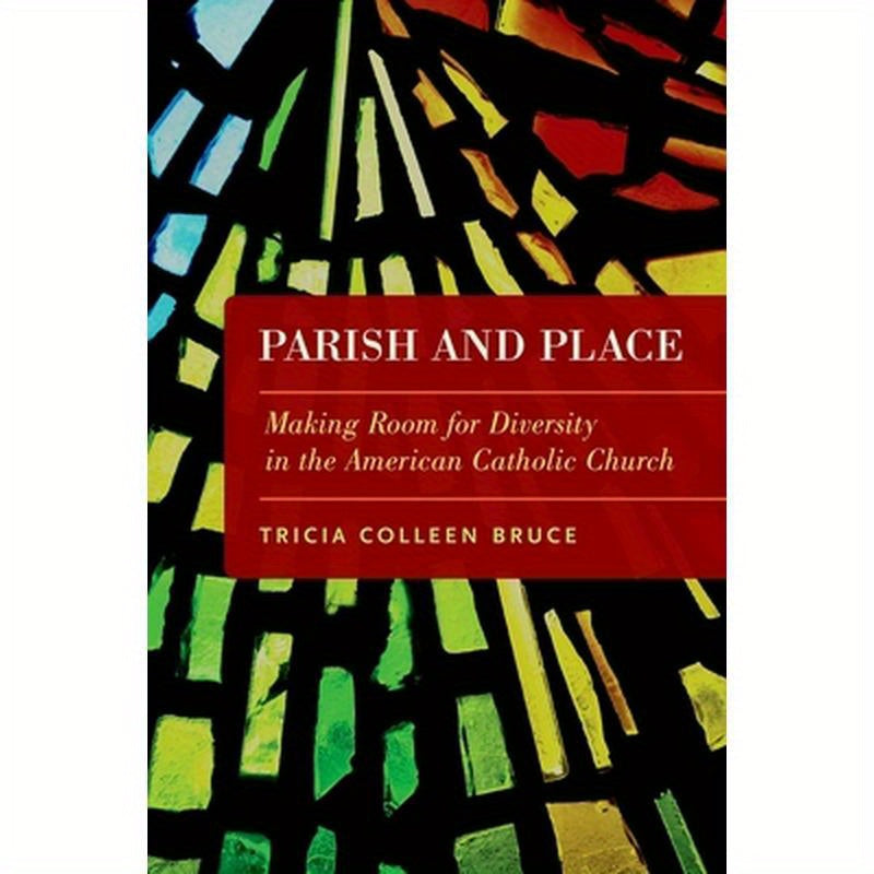 Parish and Place: Making Room for Diversity in the American Catholic Church
