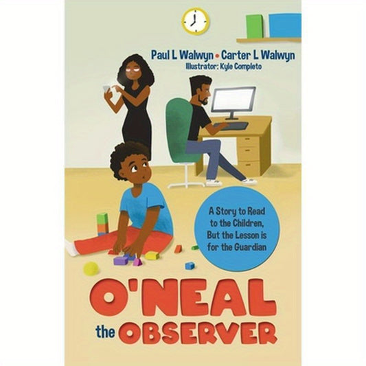 O'neal the Observer: A Story to Read to the Children, But the Lesson is for the Guardian