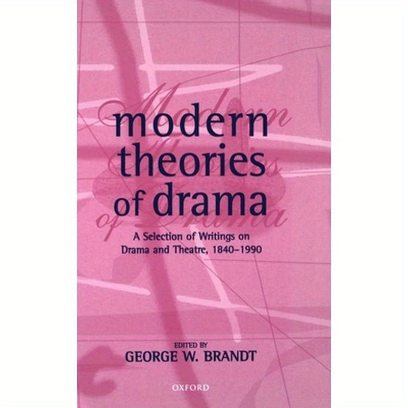 Modern Theories of Drama: A Selection of Writings on Drama and Theatre, 1850-1990