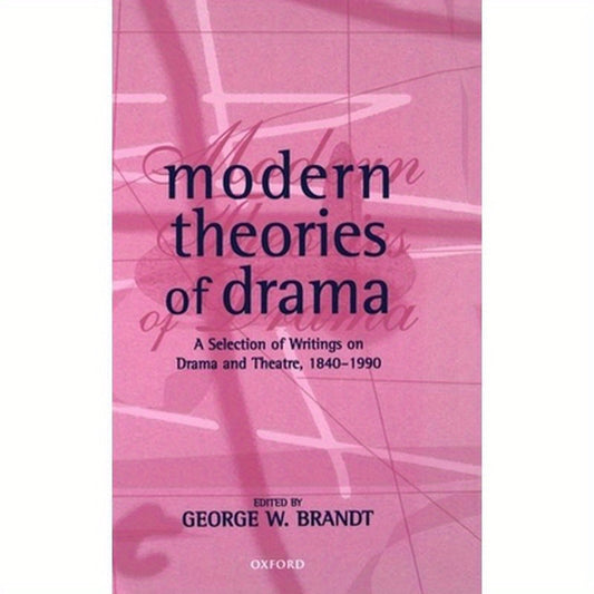 Modern Theories of Drama: A Selection of Writings on Drama and Theatre, 1850-1990