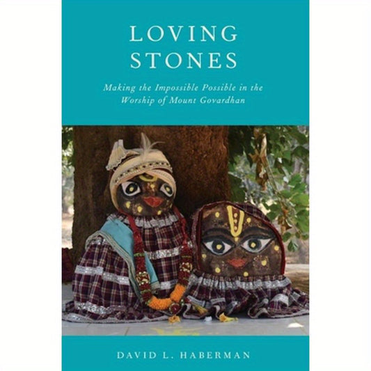 Loving Stones: Making the Impossible Possible in the Worship of Mount Govardhan