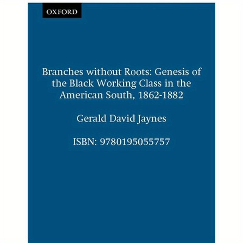 Branches Without Roots: Genesis of the Black Working Class in the American South, 1862-1882