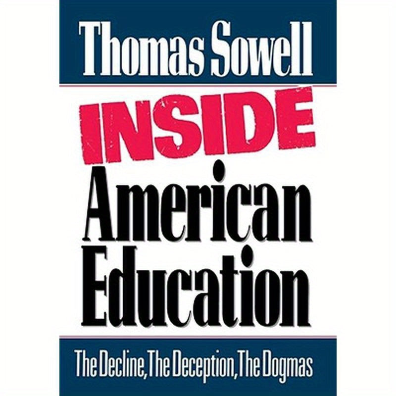 Inside American Education: The Decline, the Deception, the Dogmas