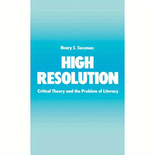 High Resolution: Critical Theory and the Problem of Literacy