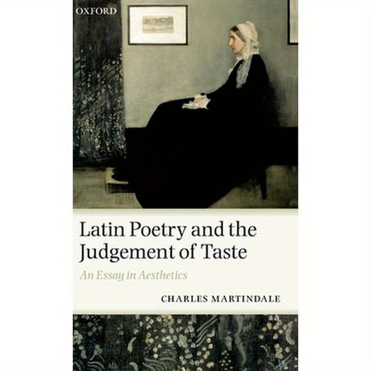 Latin Poetry and the Judgement of Taste: An Essay in Aesthetics