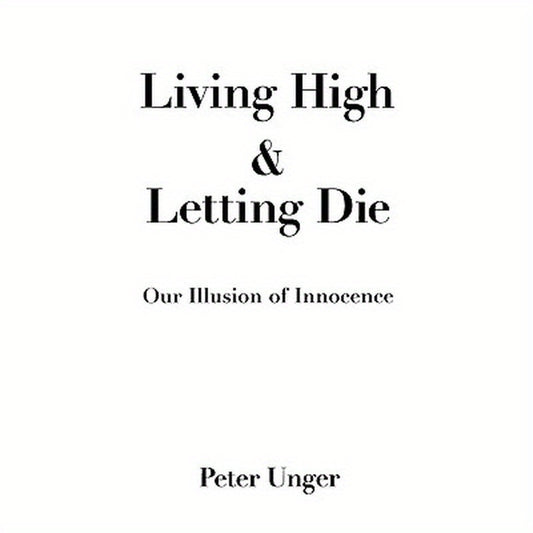 Living High and Letting Die: Our Illusion of Innocence