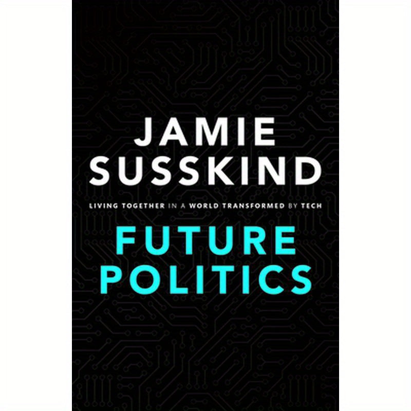 Future Politics: Living Together in a World Transformed by Tech
