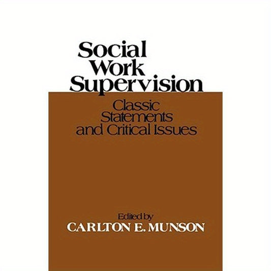 Social Work Supervision: Classic Statements and Critical Issues