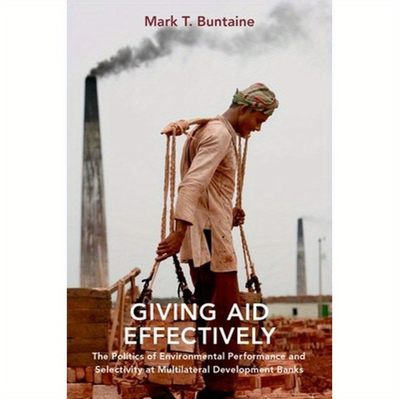 Giving Aid Effectively: The Politics of Environmental Performance and Selectivity at Multilateral Development Banks
